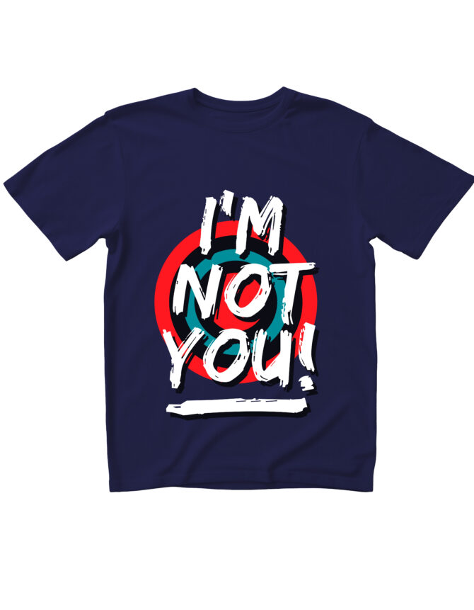 I'm not you! Printed Roundneck T-Shirt (Colors)